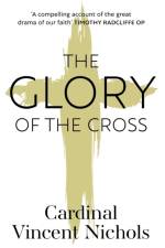 The Glory of the Cross af His Eminence Vincent Nichols