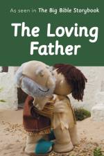 The Loving Father: As Seen In The Big Bible Storybook