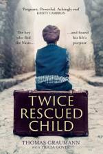 Twice-Rescued Child: An orphan tells his story of double redemption af Thomas Graumann