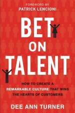 Bet on Talent – How to Create a Remarkable Culture That Wins the Hearts of Customers af Dee Ann Turner