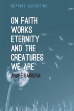 On Faith, Works, Eternity and the Creatures We Are af Andre (St John's College Barbera