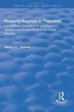 Property Regimes in Transition, Land Reform, Food Security and Economic Development: A Case Study in the Kyrguz Republic af Henri A.L. Dekker