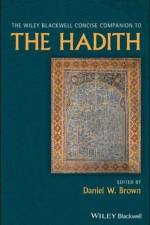 The Wiley Blackwell Concise Companion to The Hadith af D Brown