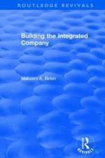 Building the Integrated Company af Malcolm A. Birkin