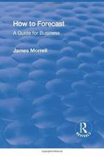 How to Forecast: A Guide for Business af James Morrell