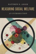 Measuring Social Welfare af Matthew D. (Richard A. Horvitz Professor of Law and Professor of Economics Adler