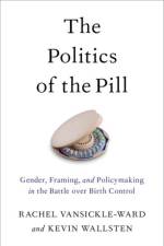 The Politics of the Pill af Rachel (Associate Professor of Political Studies VanSickle-Ward
