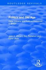 Politics and Old Age: Older Citizens and Political Processes in Britain af John A. Vincent