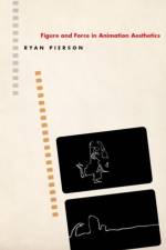 Figure and Force in Animation Aesthetics af Ryan (Assistant Professor of Film Pierson