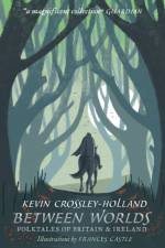 Between Worlds: Folktales of Britain & Ireland af Kevin Crossley-Holland