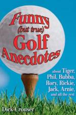 Funny (but true) Golf Anecdotes af Dick Crouser