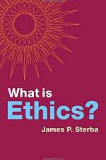 What is Ethics? af James P. (University of Notre Dame) Sterba