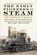 The Early Pioneers of Steam af Stuart Hylton