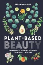Plant-Based Beauty af Jess Arnaudin