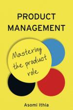Product Management: Mastering the Product Role af Asomi Ithia