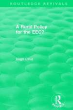 Routledge Revivals: A Rural Policy for the EEC (1984) af Hugh (University College London Clout