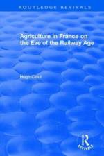 Routledge Revivals: Agriculture in France on the Eve of the Railway Age (1980) af Hugh (University College London Clout