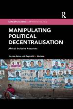 Manipulating Political Decentralisation af Lovise (CHR Michelsen Institute Aalen