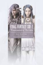 Final Fantasy XIII-2: Fragments After af Motomu Toriyama Jun Eishima