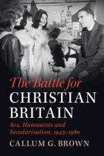 The Battle for Christian Britain af Callum G. (University of Glasgow) Brown