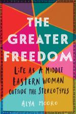 The Greater Freedom af Alya Mooro