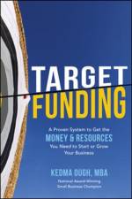 Target Funding: A Proven System to Get the Money and Resources You Need to Start or Grow Your Business af Kedma Ough