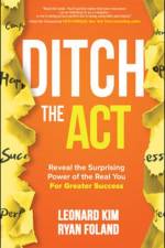 Ditch the Act: Reveal the Surprising Power of the Real You for Greater Success af Leonard Kim