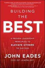 Building the Best: 8 Proven Leadership Principles to Elevate Others to Success af John Eades