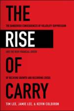 The Rise of Carry: The Dangerous Consequences of Volatility Suppression and the New Financial Order of Decaying Growth and Recurring Crisis af Tim Lee