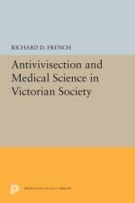 Antivivisection and Medical Science in Victorian Society af Richard D. French