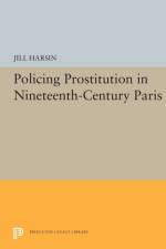 Policing Prostitution in Nineteenth-Century Paris af Jill Harsin