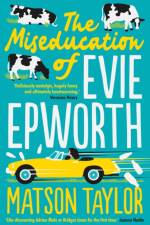 The Miseducation of Evie Epworth af Matson Taylor