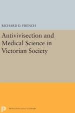 Antivivisection and Medical Science in Victorian Society af Richard D. French