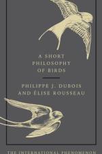 A Short Philosophy of Birds af Philippe J. Dubois