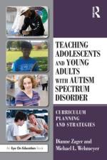 Teaching Adolescents and Young Adults with Autism Spectrum Disorder af Dianne (Pace University Zager