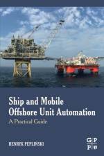 Ship and Mobile Offshore Unit Automation af Henryk (Independent Consultant for Electrical and Control Engineering Systems for Ships and Offshore Units Peplinski
