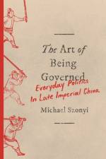 The Art of Being Governed af Michael Szonyi