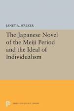 The Japanese Novel of the Meiji Period and the Ideal of Individualism af Janet A. Walker