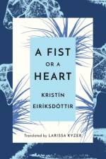 A Fist or a Heart af Kristin Eiriksdottir