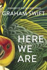 Here We Are af Graham Swift