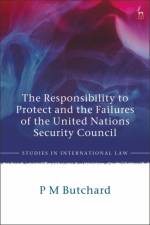 The Responsibility to Protect and the Failures of the United Nations Security Council af P M Butchard