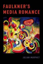 Faulkner's Media Romance af Julian (Director of the Centre for Modernism Studies Murphet