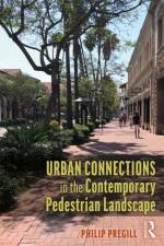 Urban Connections in the Contemporary Pedestrian Landscape af Philip (California State University Pregill