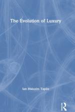 The Evolution of Luxury af Ian Malcolm Taplin