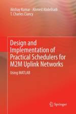 Design and Implementation of Practical Schedulers for M2M Uplink Networks af Ahmed Abdelhadi
