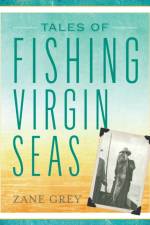 Tales of Fishing Virgin Seas af Zane Grey