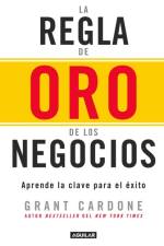 La regla de oro de los negocios - Aprende la clave del exito / The 10X Rule: The Only Difference Between Success and Failure af Grant Cardone