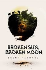 Broken Sun, Broken Moon af Brent Hayward