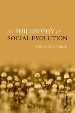 The Philosophy of Social Evolution af Jonathan (London School of Economics and Political Science) Birch