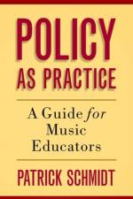 Policy as Practice af Patrick (Associate Professor of Music Education Schmidt